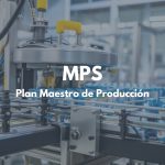 MPS o Plan Maestro de Producción