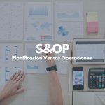 La Planificación de Ventas y Operaciones (S&OP) en la gestión empresarial